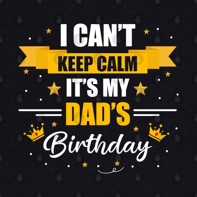 I Can't Keep Calm It's My Dad's Birthday by Oraby